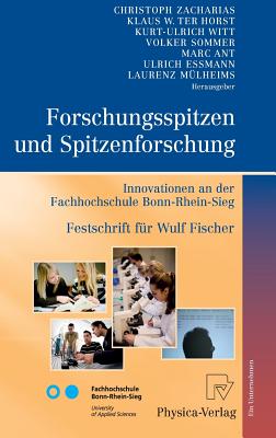 Forschungsspitzen Und Spitzenforschung: Innovationen an Der Fachhochschule Bonn-Rhein-Sieg Festschrift Fur Wulf Fischer - Zacharias, Christoph (Editor), and Horst, Klaus W (Editor), and Witt, Kurt-Ulrich (Editor)