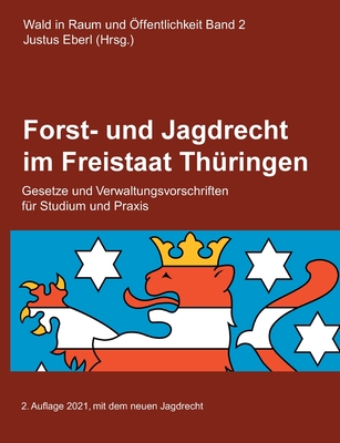 Forst- und Jagdrecht im Freistaat Thringen: Gesetze und Verwaltungsvorschriften - Eberl, Justus (Editor)