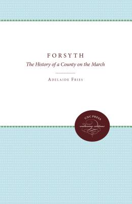 Forsyth: The History of a County on the March - Fries, Adelaide L, and Wright, Stuart Thomas, and Hendricks, J Edwin