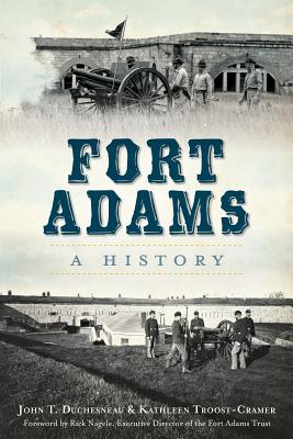 Fort Adams:: A History - Duchesneau, John T, and Troost-Cramer, Kathleen, and Nagele, Rick (Foreword by)