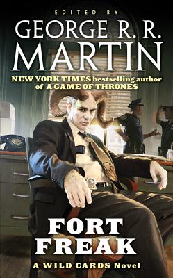 Fort Freak: A Wild Cards Novel (Book One of the Mean Streets Triad) - Martin, George R R (Editor), and Wild Cards Trust