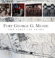 Fort George G. Meade: The First 100 Years