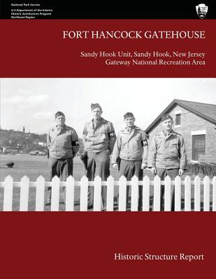 Fort Hancock Gatehouse: Historic Structure Report - National Park Service, U S Department O, and Scott, John A