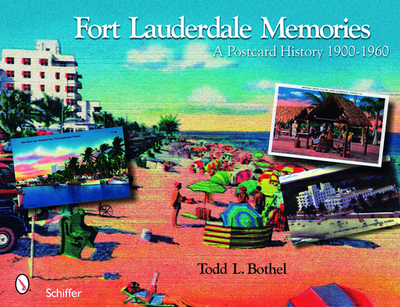 Fort Lauderdale Memories: A Postcard History 1900-1960 - Bothel, Todd L