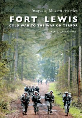 Fort Lewis:: Cold War to the War on Terror - Archambault, Alan H