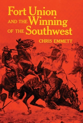 Fort Union and the Winning of the Southwest - Emmett, Chris