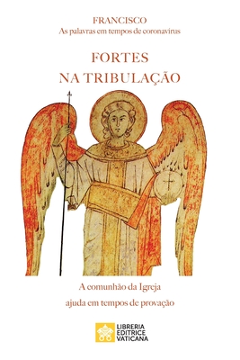 Fortes na tribula??o: As palavras em tempos de coronavirus. A comunh?o da Igreja ajuda em tempos de prova??o - Papa Francisco - Jorge Mario Bergoglio, and Bergoglio, Jorge Mario