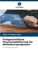 Fortgeschrittene Finanzmodellierung f?r Aktienkursprognosen