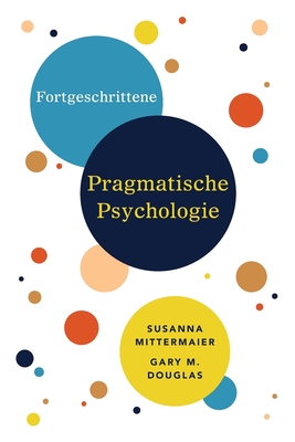 Fortgeschrittene Pragmatische Psychologie (German) - Douglas, Gary M, and Mittermaier, Susanna