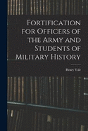 Fortification for Officers of the Army and Students of Military History