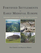Fortified Settlements in Early Medieval Europe: Defended Communities of the 8th-10th Centuries