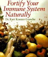 Fortify Your Immune System Naturally - Koster-Losche, Kari