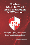 Fortinet NSE7_EFW-7.2 Exam Preparation - NEW Version: Pass your NSE7_EFW-7.2 Exam Easily and on your First Try (Exclusive New Questions, Detailed Explanations and References)
