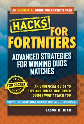 Fortnite Battle Royale Hacks: Advanced Strategies for Winning Duos Matches: An Unofficial Guide to Tips and Tricks That Other Guides Won't Teach You - Rich, Jason R.