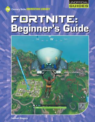 Fortnite: Beginner's Guide - Gregory, Josh