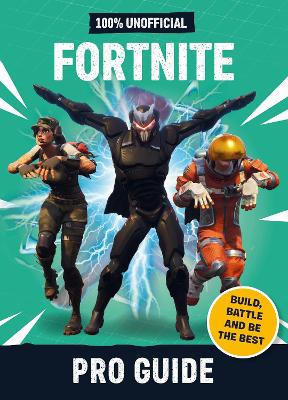 Fortnite: Pro Guide 100% Unofficial: Build, Battle and be the Best - Son, Dean &, and Lipscombe, Daniel