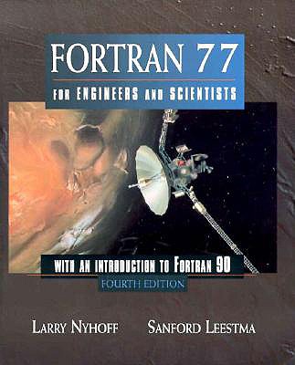 FORTRAN 77 for Engineers and Scientists with an Introduction to FORTRAN 90 - Nyhoff, Larry, and Leestma, Sanford