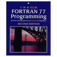 FORTRAN 77 Programming: With an Introduction to FORTRAN 90 Standard