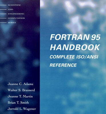 Fortran 95 Handbook: Complete Iso/Ansi Reference - Adams, Jeanne C, and Brainerd, Walter S, and Martin, Jeanne T
