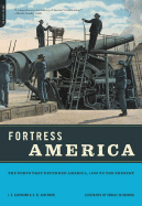 Fortress America: The Forts That Defended America, 1600 to the Present