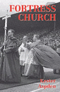 Fortress Church: The English Roman Catholic Bishops and Politics 1903-1963