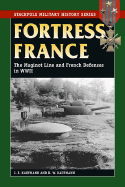 Fortress France: The Maginot Line and French Defenses in World War II - Kaufmann, J E, and Kaufmann, H W