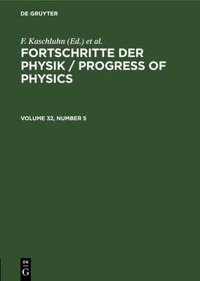Fortschritte Der Physik / Progress of Physics. Volume 32, Number 5 - Kaschluhn, F (Editor), and Lsche, A (Editor), and Ritschl, R (Editor)