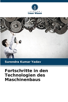 Fortschritte in den Technologien des Maschinenbaus - Yadav, Surendra Kumar