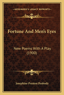 Fortune and Men's Eyes Fortune and Men's Eyes: New Poems with a Play (1900) New Poems with a Play (1900)