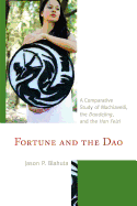 Fortune and the Dao: A Comparative Study of Machiavelli, the Daodejing, and the Han Feizi