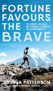 Fortune Favours the Brave: 76 Short Lessons on Finding Strength in Vulnerability