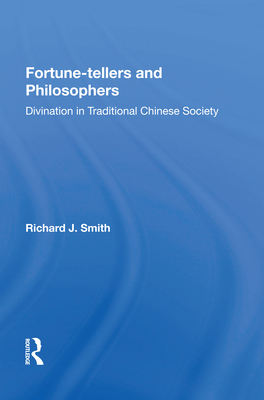 Fortune-Tellers and Philosophers: Divination in Traditional Chinese Society - Smith, Richard J