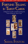 Fortune Telling by Tarot Cards: A Beginner's Guide to Understanding the Future Using Tarot Cards