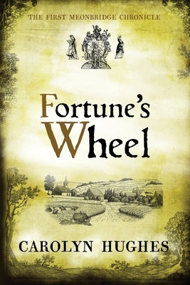 Fortune's Wheel: The First Meonbridge Chronicle - Hughes, Carolyn
