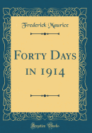 Forty Days in 1914 (Classic Reprint)