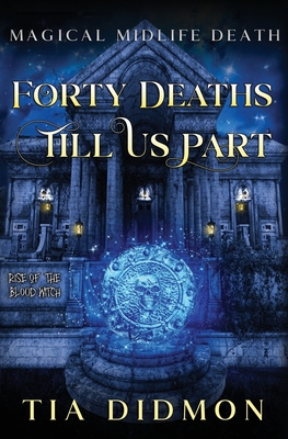 Forty Deaths Till Us Part: Paranormal Women's Fiction (Rise of the Blood Witch) - Didmon, Tia