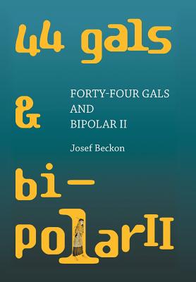 Forty-Four Gals and Bipolar Ii - Beckon, Josef