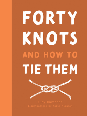 Forty Knots and How to Tie Them - Davidson, Lucy