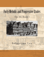 Forty Melodic and Progressive Etudes: Op. 31 Book I