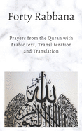 Forty Rabbanas: Forty (40) Duas from the Quran in Arabic text, Transliteration and Translation