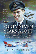 Forty-Seven Years Aloft: From Cold War Fighters and Flying the PM to Commercial Jets: A Pilot's Remarkable Story During the Golden Era of British Aviation