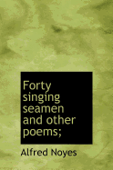 Forty Singing Seamen and Other Poems;