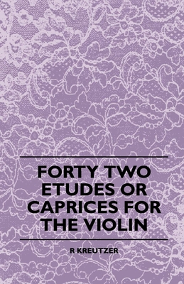 Forty Two Etudes Or Caprices For The Violin - Kreutzer, R