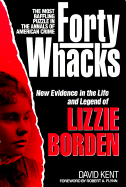 Forty whacks : new evidence in the life and legend of Lizzie Borden - Kent, David