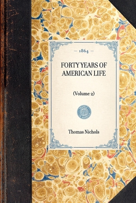 Forty Years of American Life - Nichols, Thomas Low