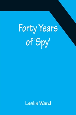 Forty Years of 'Spy' - Ward, Leslie