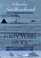 Forty Years on Ice: A Lifetime of Exploration and Research in the Polar Regions