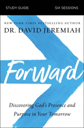 Forward Bible Study Guide: Discovering God's Presence and Purpose in Your Tomorrow
