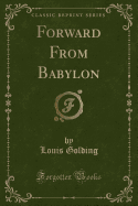Forward from Babylon (Classic Reprint)