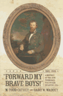 Forward My Brave Boys!: A History of the 11th Tennessee Volunteer Infantry CSA, 1861-1865